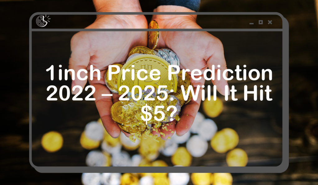 1inch Price Prediction 2022 – 2025: Will It Hit $5?