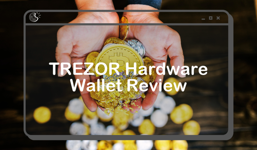 TREZOR Hardware Wallet Review