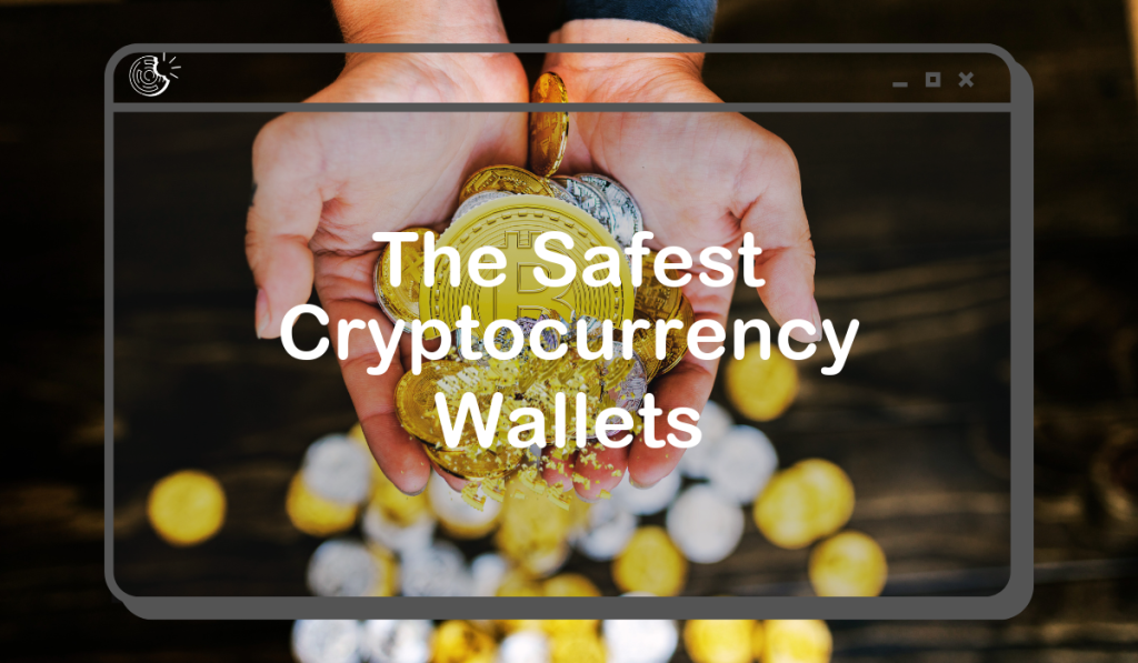 The Safest Cryptocurrency Wallets
