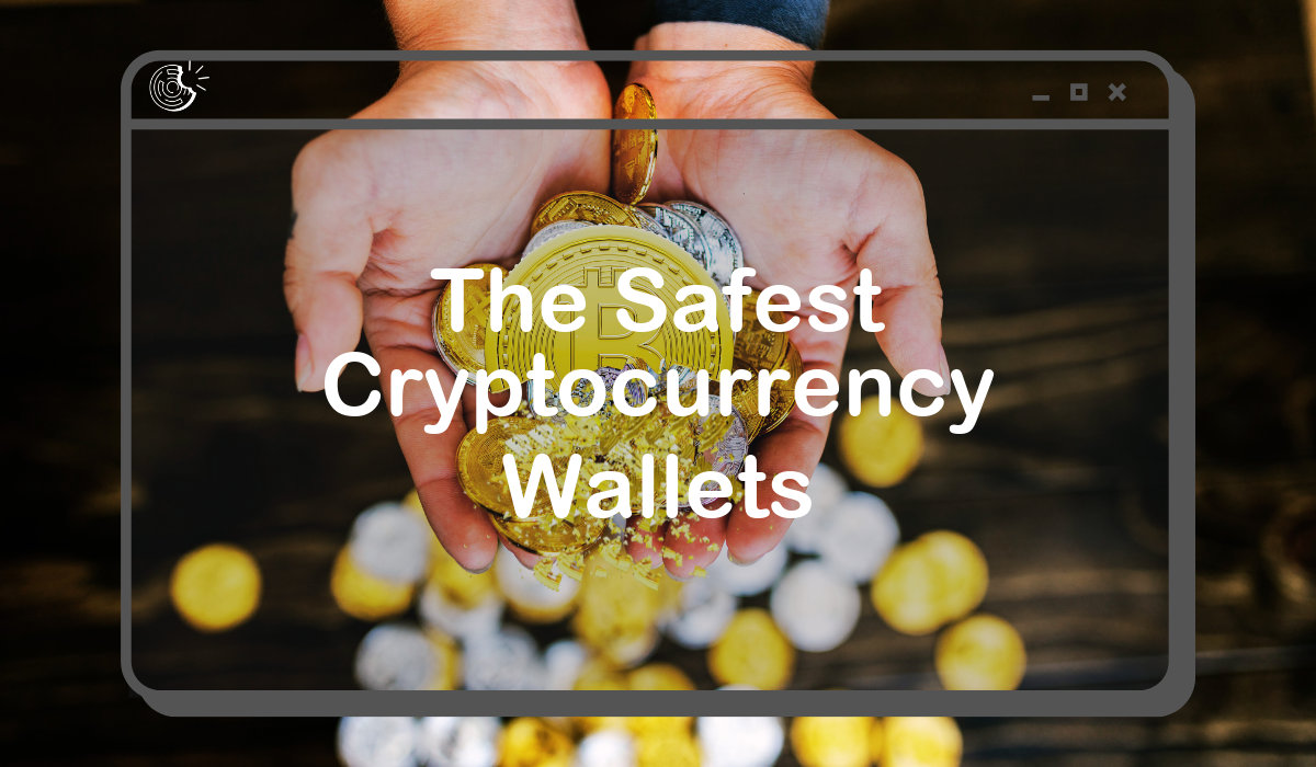 The Safest Cryptocurrency Wallets