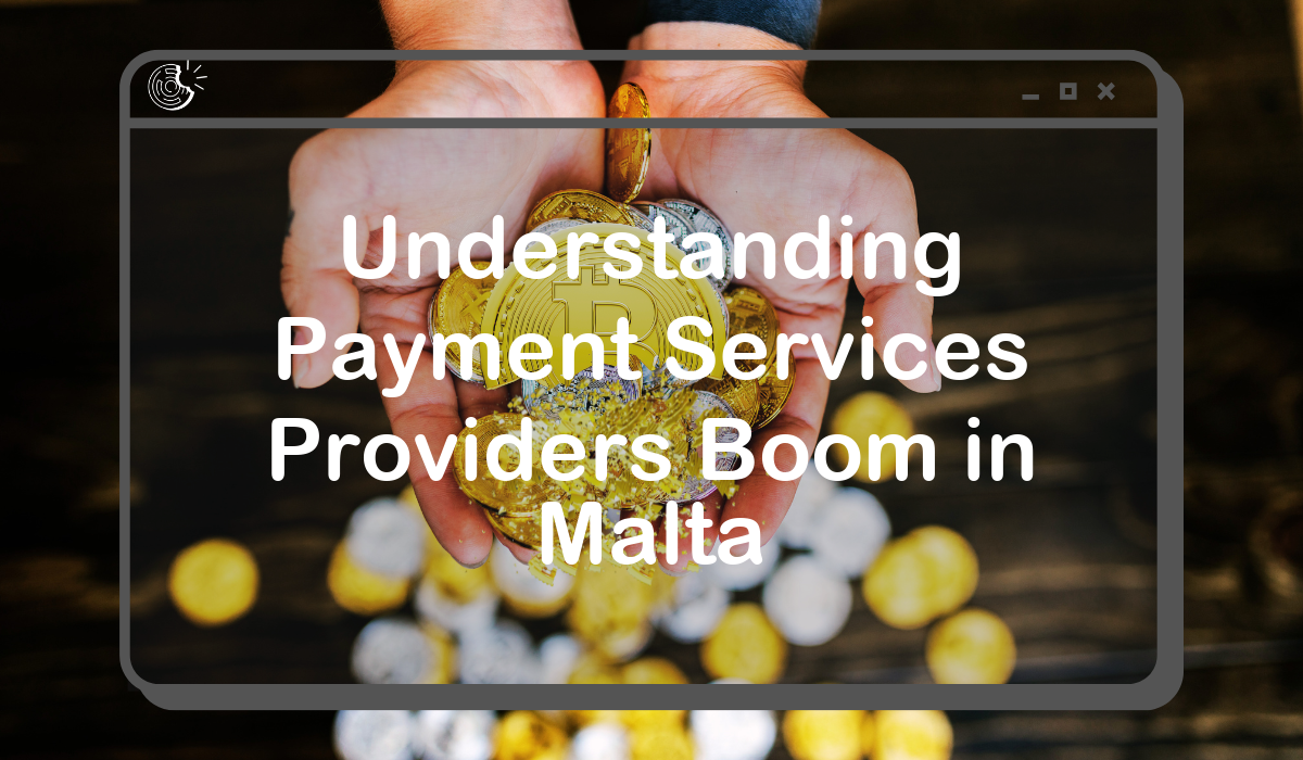 Understanding Payment Services Providers Boom in Malta