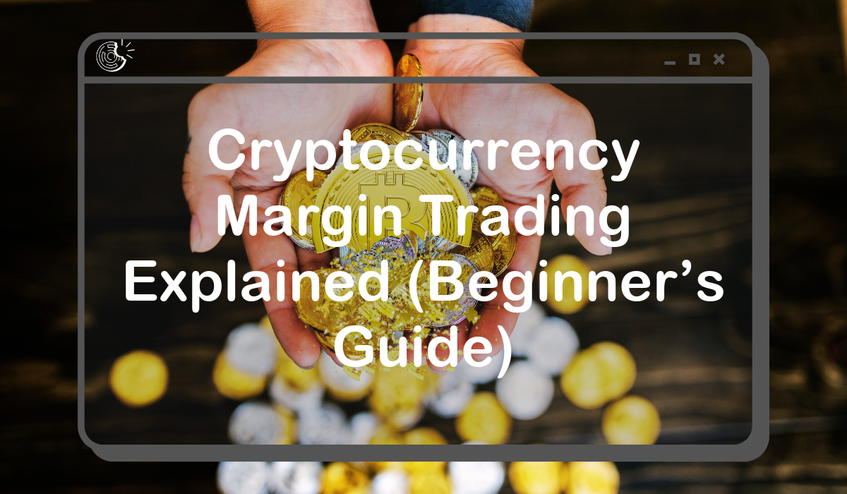 Cryptocurrency Margin Trading Explained (Beginner’s Guide)