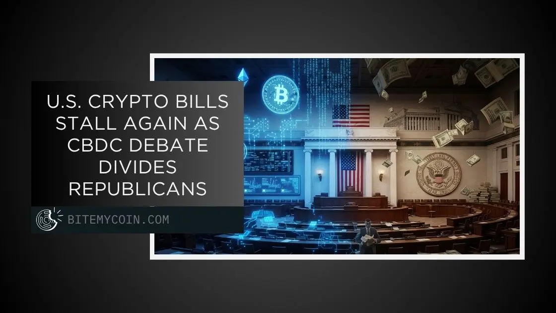 U.S. Crypto Bills Stall Again as CBDC Debate Divides Republicans