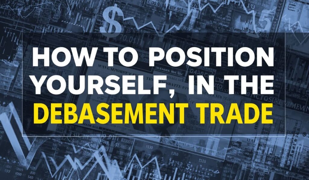 How To Position Yourself In The Debasement Trade