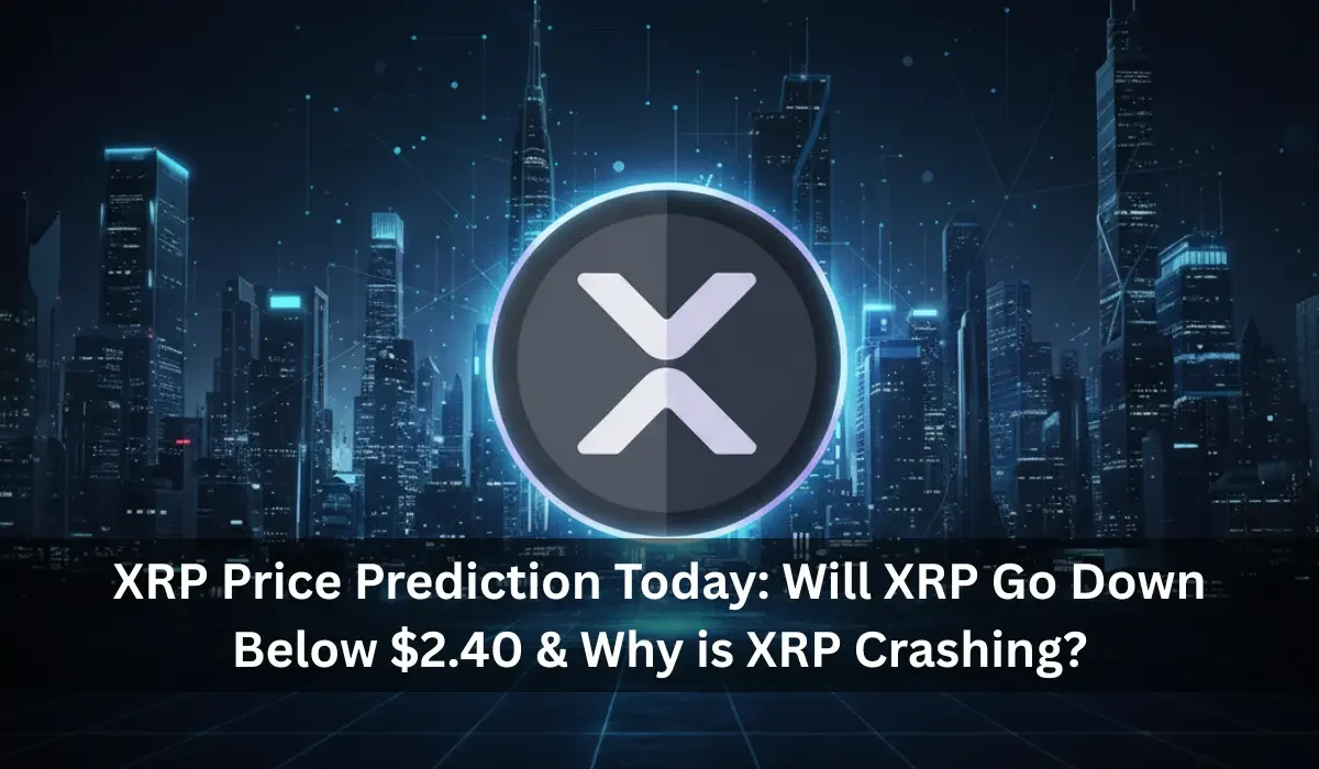 XRP Price Prediction Today: Will XRP Go Down Below $2.40 & Why is XRP Crashing?