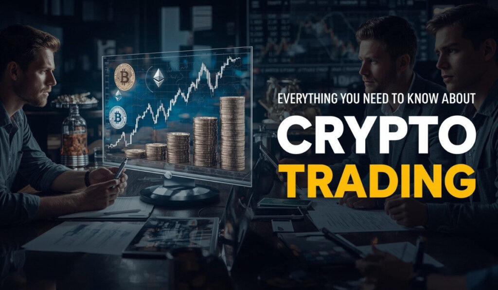 Everything You Need To Know About Crypto Trading