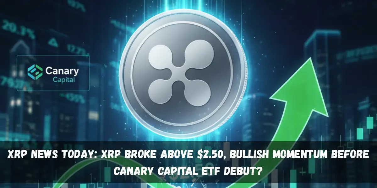 XRP News Today: XRP Broke Above $2.50, Bullish Momentum Before Canary Capital ETF Debut?