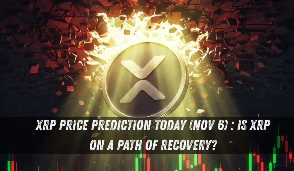 XRP Price Prediction Today (Nov 6) : Is XRP on A Path of Recovery?