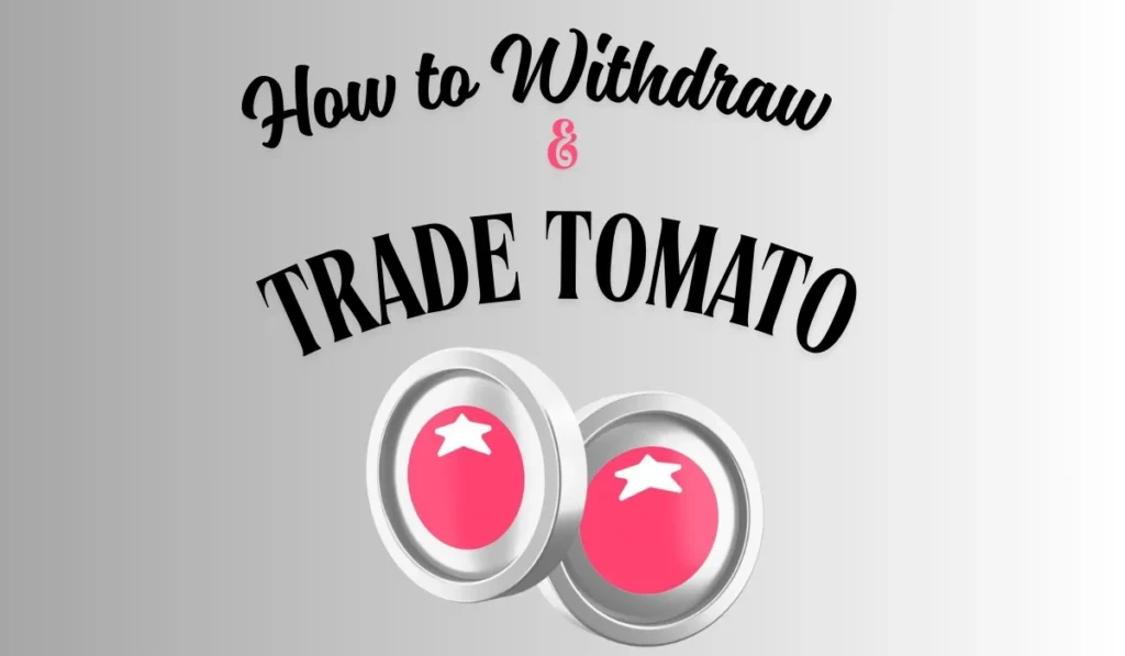 How to Withdraw and Trade TOMATO